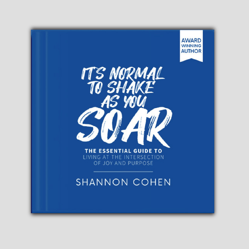 It's Normal to Shake As You Soar: The Essential Guide to Living at the Intersection of Joy and Purpose