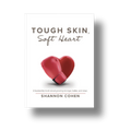 Tough Skin, Soft Heart: A Leadership Book about Growing Stronger, Better and Wiser