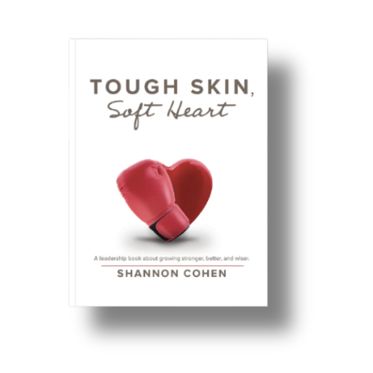Tough Skin, Soft Heart: A Leadership Book about Growing Stronger, Better and Wiser