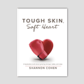 Tough Skin, Soft Heart: A Leadership Book about Growing Stronger, Better and Wiser