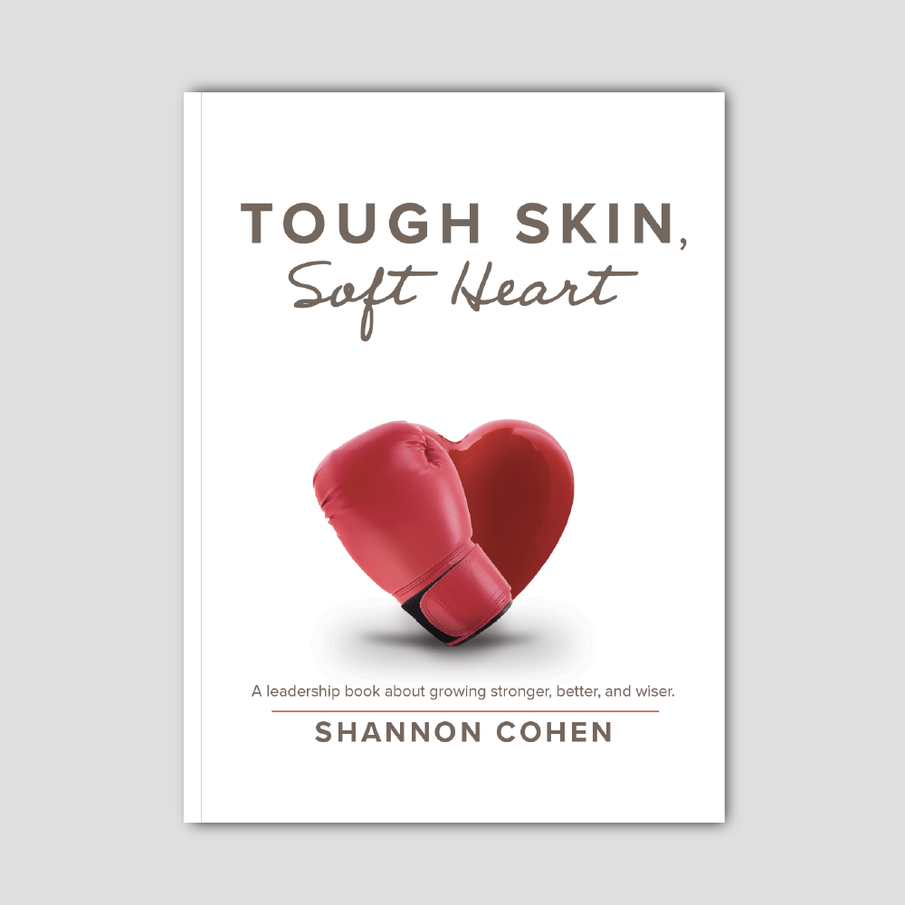 Tough Skin, Soft Heart: A Leadership Book about Growing Stronger, Better and Wiser